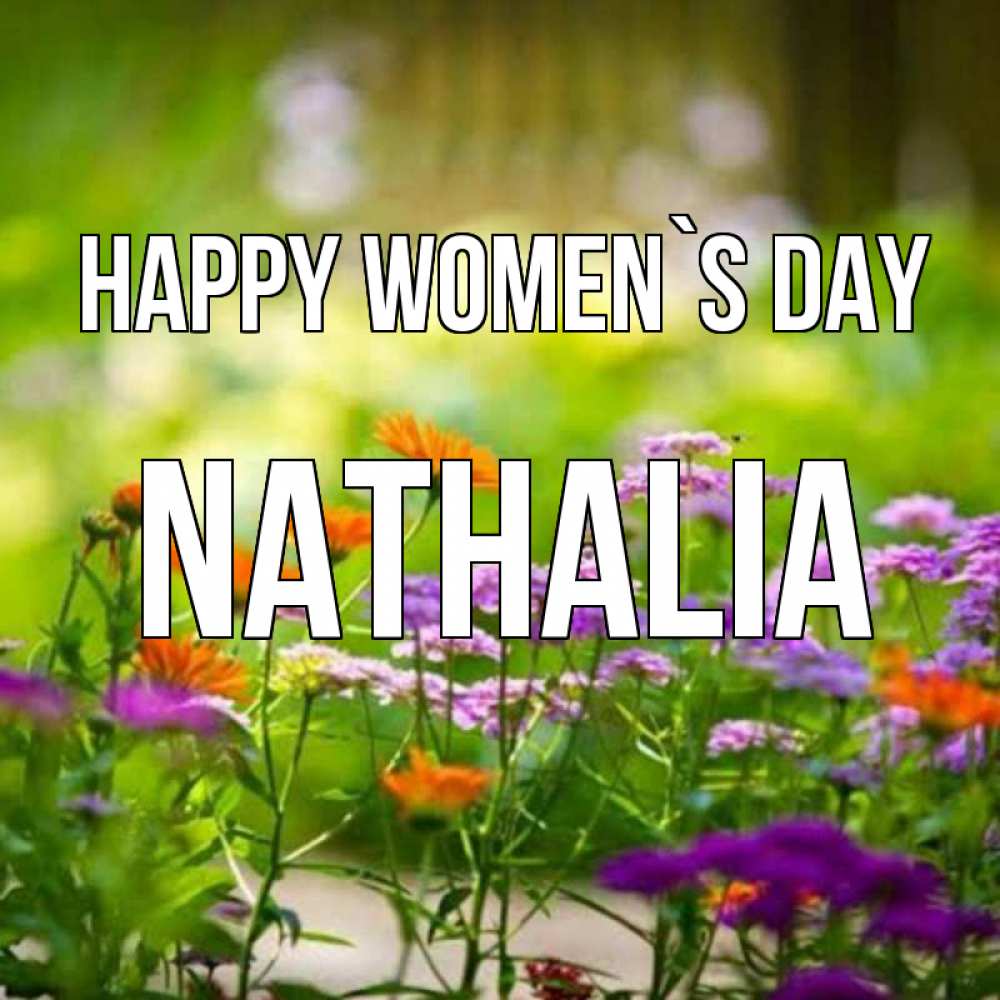 Greetings card с именем, Nathalia happy women`s day цветы Greetings with text for free download 